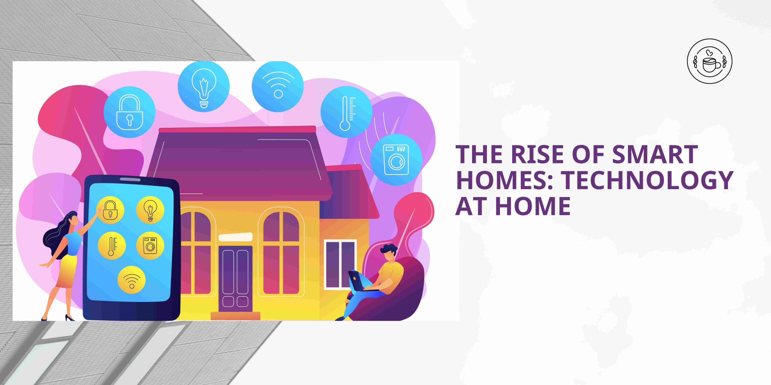 The Rise of Smart Homes: Technology at Home